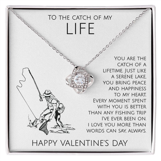 To The Catch of My Life on Valentine's Day - Love Knot Necklace