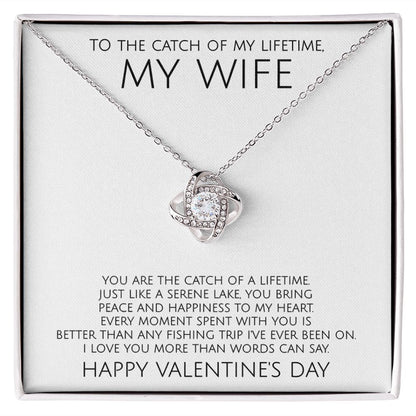 To The Catch of My Lifetime My Wife on Valentine's Day - Love Knot Necklace