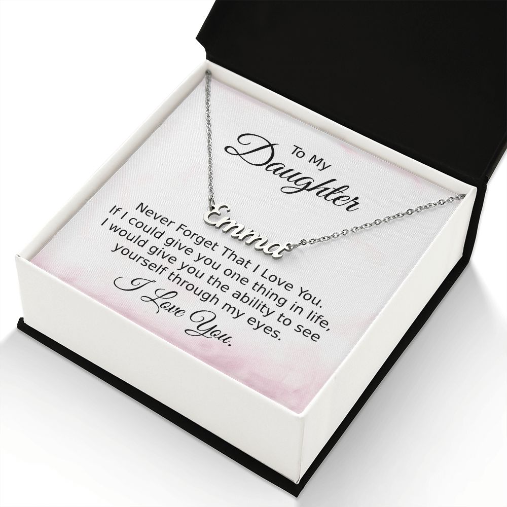 Daughter See Yourself Through My Eyes - Personalized Name Necklace