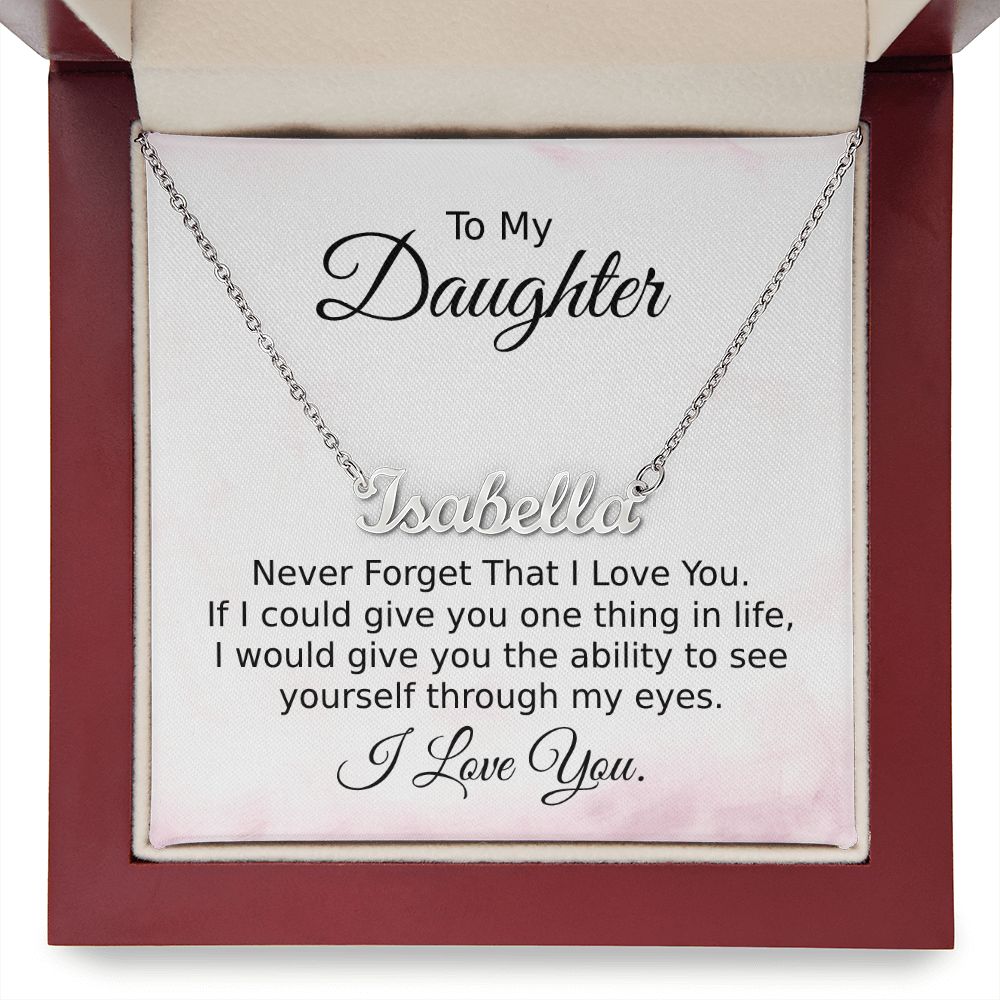 Daughter See Yourself Through My Eyes - Personalized Name Necklace